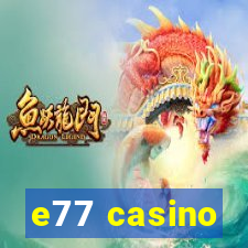 e77 casino